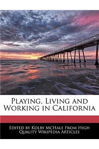 Playing, Living and Working in California