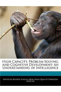 High Capacity, Problem-Solving, and Cognitive Development