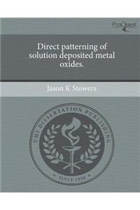 Direct Patterning of Solution Deposited Metal Oxides