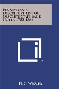 Pennsylvania Descriptive List Of Obsolete State Bank Notes, 1782-1866