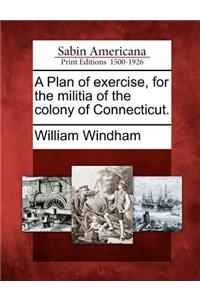 A Plan of Exercise, for the Militia of the Colony of Connecticut.