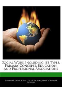 Social Work Including Its Types, Primary Concepts, Education, and Professional Associations