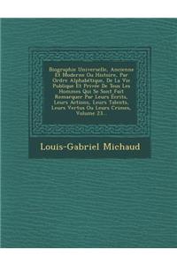 Biographie Universelle, Ancienne Et Moderne Ou Histoire, Par Ordre Alphabetique, de La Vie Publique Et Privee de Tous Les Hommes Qui Se Sont Fait Remarquer Par Leurs Ecrits, Leurs Actions, Leurs Talents, Leurs Vertus Ou Leurs Crimes, Volume 23...