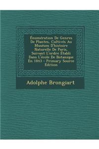 Enumeration de Genres de Plantes, Cultives Au Museum D'Histoire Naturelle de Paris, Suivant L'Ordre Etabli Dans L'Ecole de Botanique En 1843 - Primary
