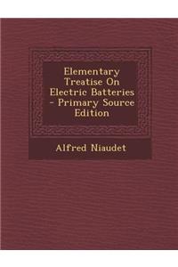 Elementary Treatise on Electric Batteries