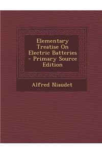 Elementary Treatise on Electric Batteries