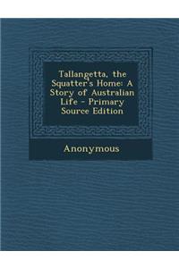 Tallangetta, the Squatter's Home: A Story of Australian Life: A Story of Australian Life