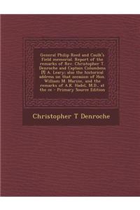 General Philip Reed and Caulk's Field Memorial. Report of the Remarks of REV. Christopher T. Denroche and Captain Columbms [!] A. Leary; Also the Historical Address on That Occasion of Hon. William M. Marine, and the Remarks of A.K. Hadel, M.D., at