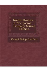 North Flowers... a Few Poems