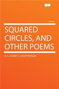 Squared Circles, and Other Poems