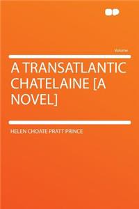 A Transatlantic Chatelaine [A Novel]
