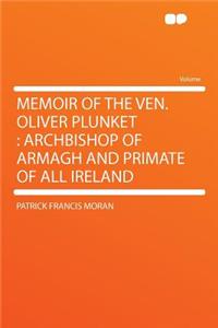 Memoir of the Ven. Oliver Plunket: Archbishop of Armagh and Primate of All Ireland