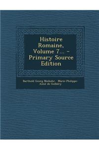 Histoire Romaine, Volume 7... - Primary Source Edition