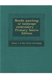 Needle Painting; Or Landscape Embroidery