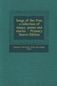 Songs of the Free; A Collection of Essays, Poems and Stories - Primary Source Edition