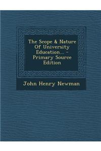 The Scope & Nature of University Education... - Primary Source Edition