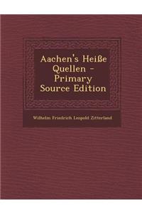 Aachen's Heisse Quellen - Primary Source Edition