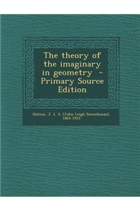 The Theory of the Imaginary in Geometry