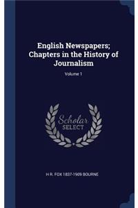 English Newspapers; Chapters in the History of Journalism; Volume 1