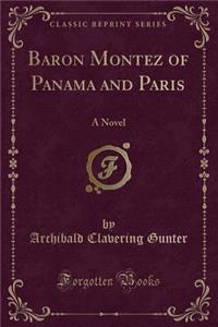 Baron Montez of Panama and Paris: A Novel (Classic Reprint)