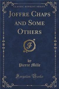 Joffre Chaps and Some Others (Classic Reprint)