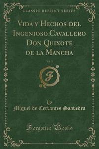 Vida Y Hechos del Ingenioso Cavallero Don Quixote de la Mancha, Vol. 3 (Classic Reprint)
