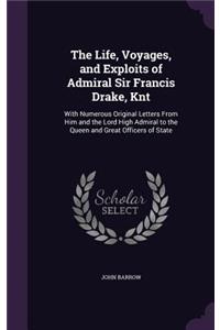 Life, Voyages, and Exploits of Admiral Sir Francis Drake, Knt