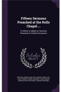 Fifteen Sermons Preached at the Rolls Chapel ...
