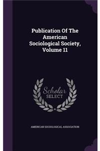 Publication of the American Sociological Society, Volume 11