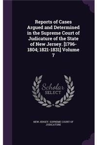 Reports of Cases Argued and Determined in the Supreme Court of Judicature of the State of New Jersey. [1796-1804; 1821-1831] Volume 7