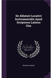 de Ablatavi Locativi Instrumentalis Apud Scriptores Latinos Usu