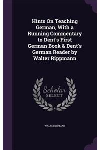 Hints On Teaching German, With a Running Commentary to Dent's First German Book & Dent's German Reader by Walter Rippmann