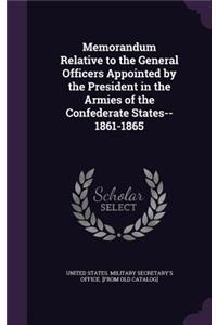 Memorandum Relative to the General Officers Appointed by the President in the Armies of the Confederate States--1861-1865