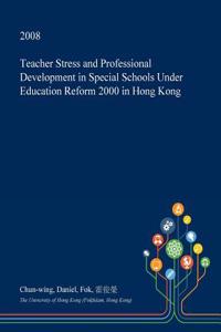 Teacher Stress and Professional Development in Special Schools Under Education Reform 2000 in Hong Kong
