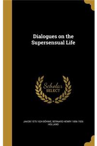 Dialogues on the Supersensual Life