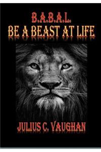 B.A.B.A.L. be A Beast at Life