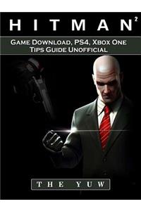 Hitman 2 Game Download, Ps4, Xbox One, Tips, Guide Unofficial