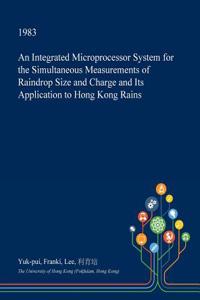 An Integrated Microprocessor System for the Simultaneous Measurements of Raindrop Size and Charge and Its Application to Hong Kong Rains