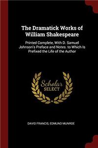 THE DRAMATICK WORKS OF WILLIAM SHAKESPEA