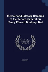 Memoir and Literary Remains of Lieutenant-General Sir Henry Edward Bunbury, Bart