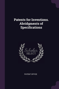 Patents for Inventions. Abridgments of Specifications