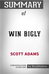 Summary of Win Bigly by Scott Adams