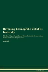 Reversing Eosinophilic Cellulitis Naturally the Raw Vegan Plant-Based Detoxification & Regeneration Workbook for Healing Patients. Volume 2