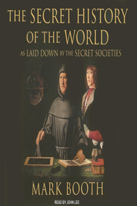 The Secret History of the World: As Laid Down by the Secret Societies