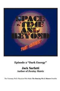 Space - Time and Beyond II: The Series: Episode 2 Dark Energy