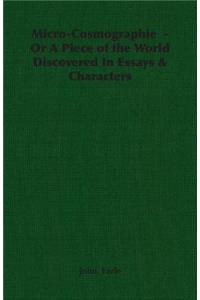 Micro-Cosmographie - Or A Piece of the World Discovered In Essays & Characters