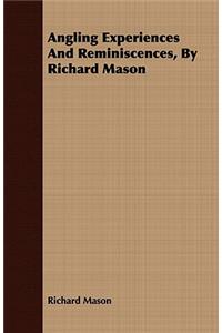 Angling Experiences And Reminiscences, By Richard Mason