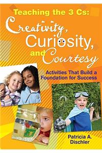 Teaching the 3 Cs: Creativity, Curiosity, and Courtesy