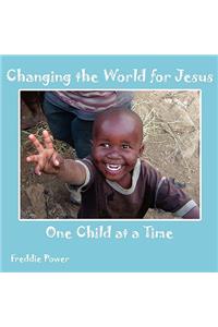 Changing the World for Jesus One Child at a Time
