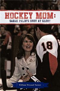 Hockey Mom: Sarah Palin's Shot at Glory